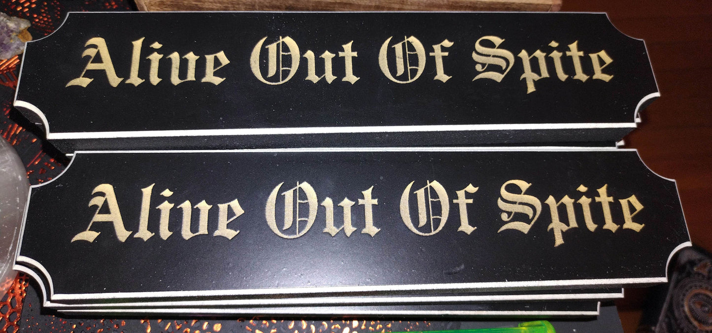 Alive Out of Spite Engraved Wood Sign - Winter Island Trading Co.